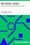 [Gutenberg 6579] • Men, Women, and God / A Discussion of Sex Questions from the Christian Point of View